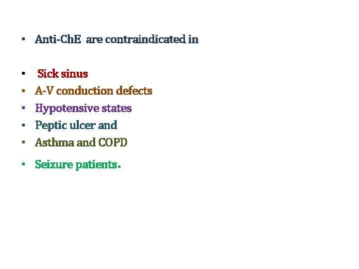  • Anti-Ch. E are contraindicated in • • • Sick sinus A-V conduction