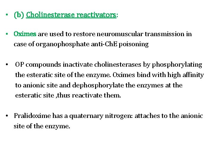  • (b) Cholinesterase reactivators: • Oximes are used to restore neuromuscular transmission in
