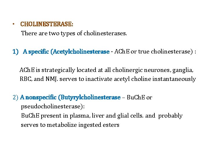  • CHOLINESTERASE: There are two types of cholinesterases. 1) A specific (Acetylcholinesterase -