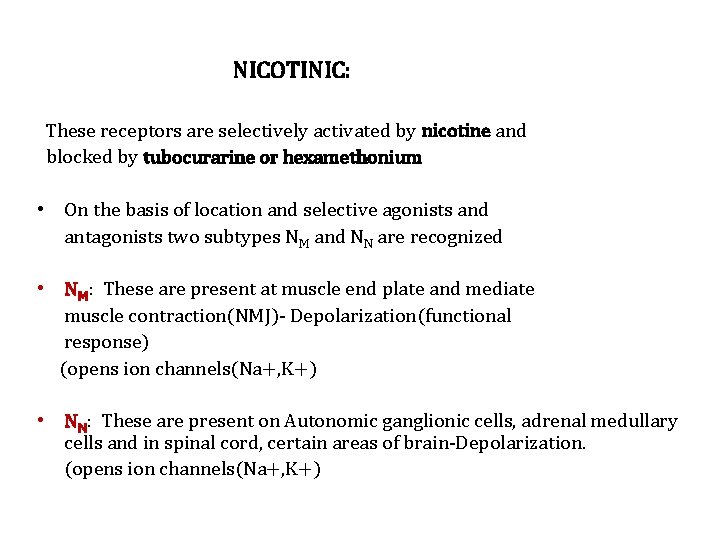 NICOTINIC: These receptors are selectively activated by nicotine and blocked by tubocurarine or hexamethonium