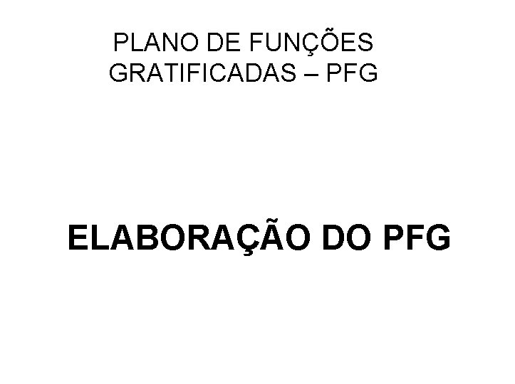 PLANO DE FUNÇÕES GRATIFICADAS – PFG ELABORAÇÃO DO PFG 