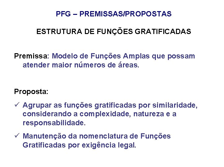 PFG – PREMISSAS/PROPOSTAS ESTRUTURA DE FUNÇÕES GRATIFICADAS Premissa: Modelo de Funções Amplas que possam