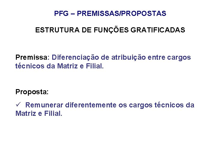 PFG – PREMISSAS/PROPOSTAS ESTRUTURA DE FUNÇÕES GRATIFICADAS Premissa: Diferenciação de atribuição entre cargos técnicos