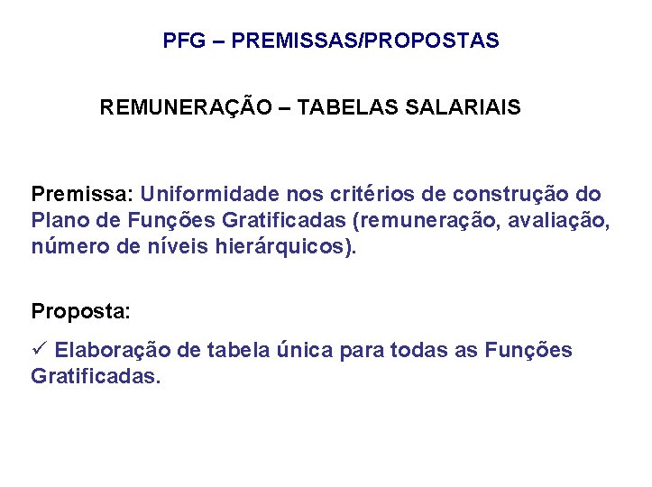 PFG – PREMISSAS/PROPOSTAS REMUNERAÇÃO – TABELAS SALARIAIS Premissa: Uniformidade nos critérios de construção do