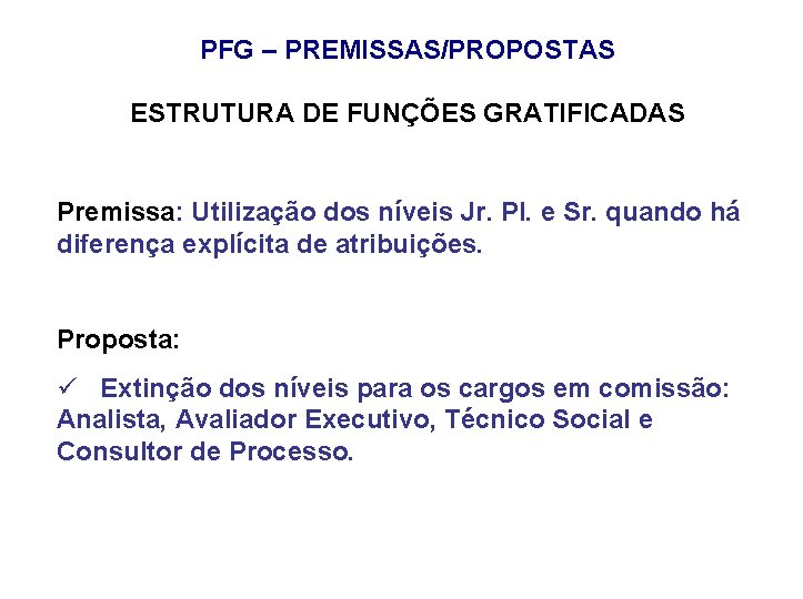 PFG – PREMISSAS/PROPOSTAS ESTRUTURA DE FUNÇÕES GRATIFICADAS Premissa: Utilização dos níveis Jr. Pl. e