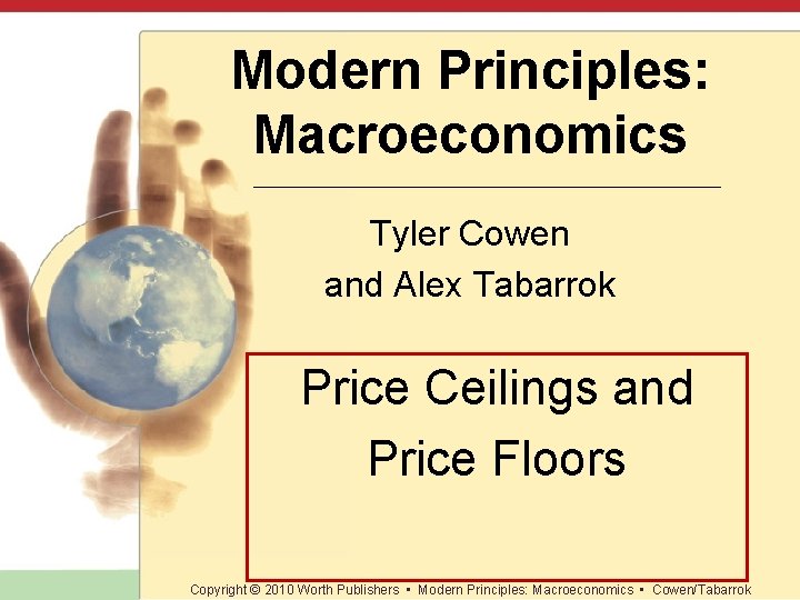 Modern Principles: Macroeconomics Tyler Cowen and Alex Tabarrok Price Ceilings and Price Floors Slide