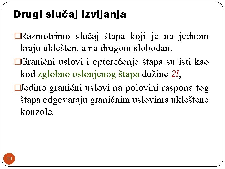 Drugi slučaj izvijanja �Razmotrimo slučaj štapa koji je na jednom kraju uklešten, a na