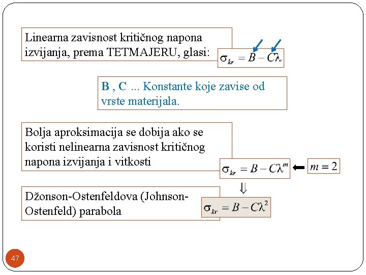 Linearna zavisnost kritičnog napona izvijanja, prema TETMAJERU, glasi: B , C. . . Konstante