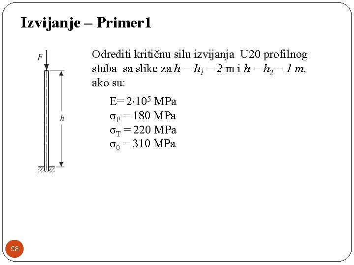 Izvijanje – Primer 1 Odrediti kritičnu silu izvijanja U 20 profilnog stuba sa slike