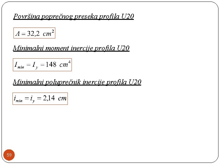 Površina poprečnog preseka profila U 20 Minimalni moment inercije profila U 20 Minimalni poluprečnik