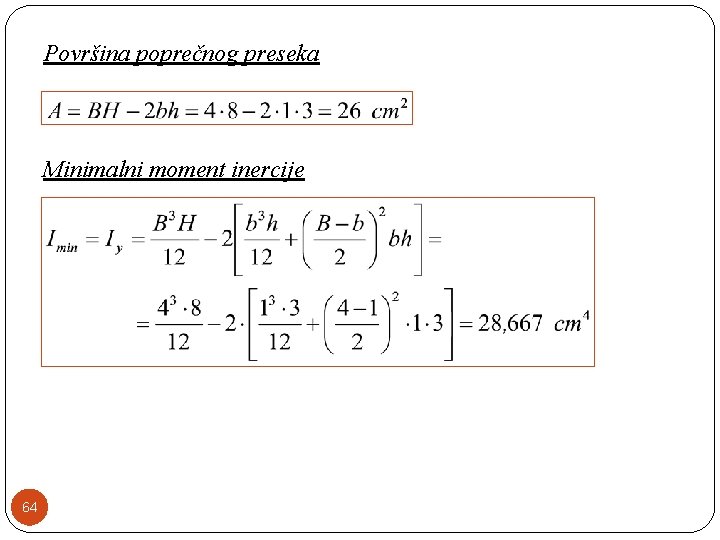 Površina poprečnog preseka Minimalni moment inercije 64 
