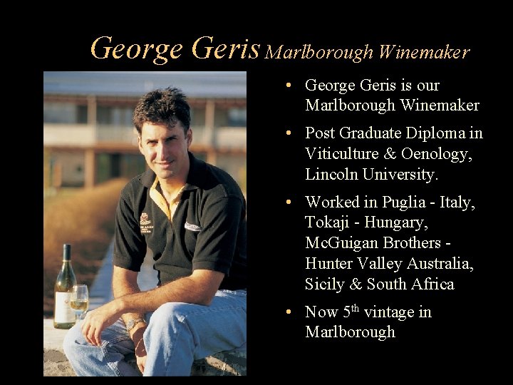 George Geris Marlborough Winemaker • George Geris is our Marlborough Winemaker • Post Graduate