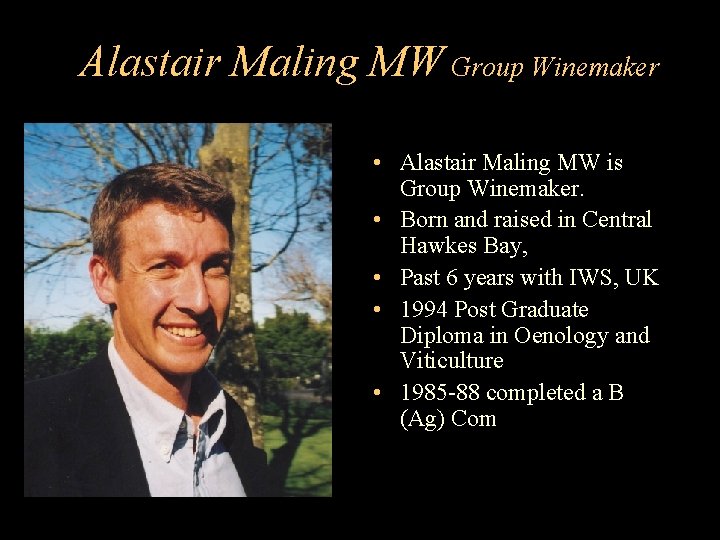 Alastair Maling MW Group Winemaker • Alastair Maling MW is Group Winemaker. • Born