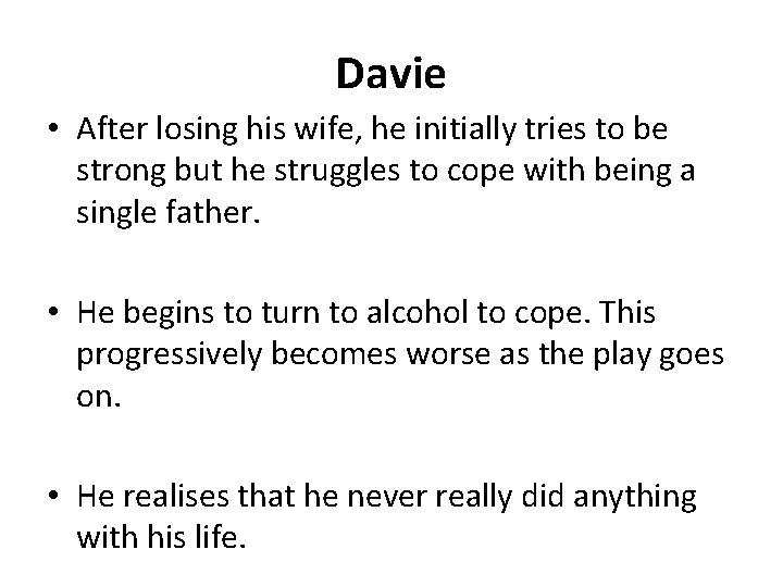 Davie • After losing his wife, he initially tries to be strong but he