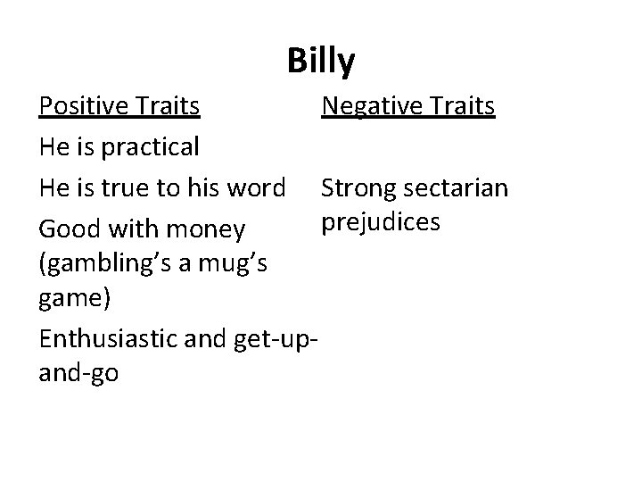 Billy Negative Traits Positive Traits He is practical He is true to his word