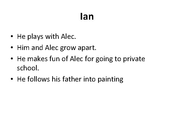 Ian • He plays with Alec. • Him and Alec grow apart. • He