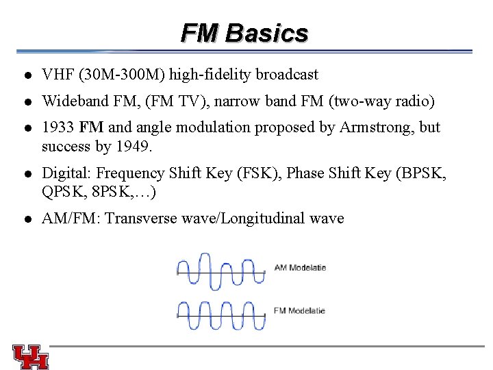 FM Basics l VHF (30 M-300 M) high-fidelity broadcast l Wideband FM, (FM TV),