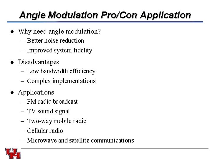 Angle Modulation Pro/Con Application l Why need angle modulation? – Better noise reduction –