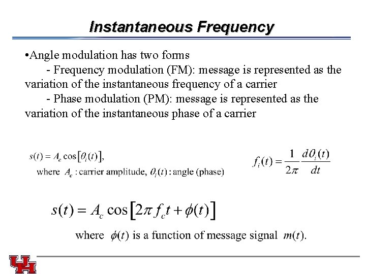 Instantaneous Frequency • Angle modulation has two forms - Frequency modulation (FM): message is