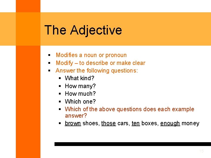 The Adjective § Modifies a noun or pronoun § Modify – to describe or