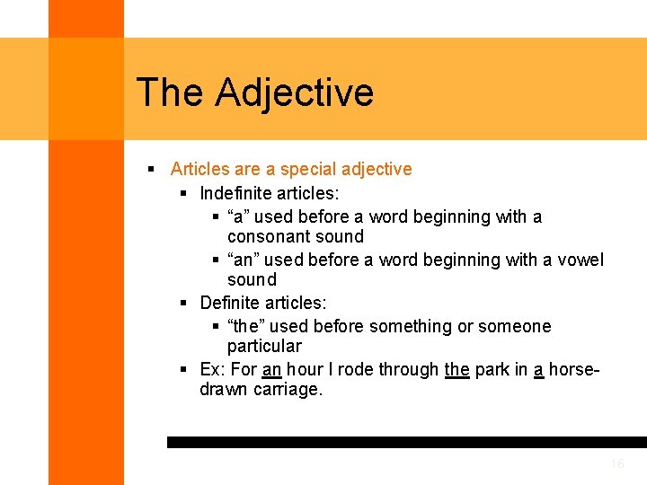 The Adjective § Articles are a special adjective § Indefinite articles: § “a” used