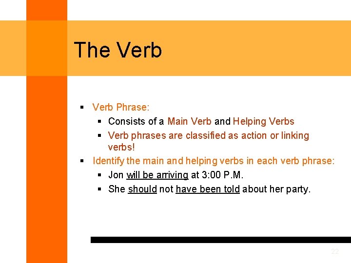 The Verb § Verb Phrase: § Consists of a Main Verb and Helping Verbs