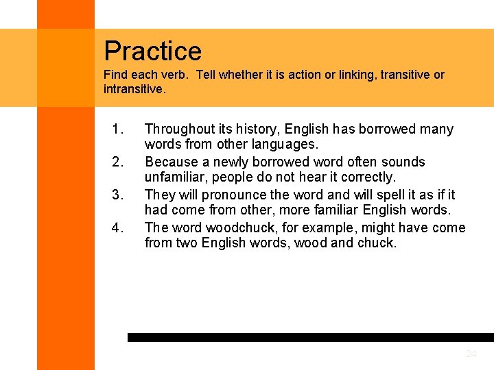 Practice Find each verb. Tell whether it is action or linking, transitive or intransitive.