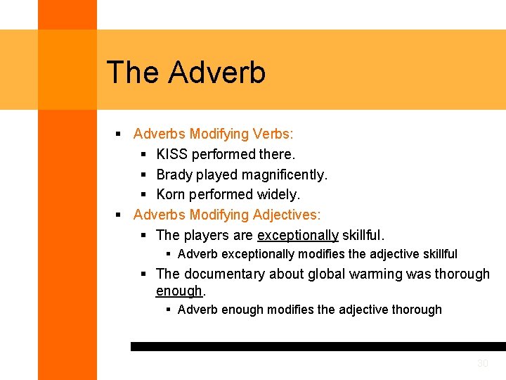 The Adverb § Adverbs Modifying Verbs: § KISS performed there. § Brady played magnificently.
