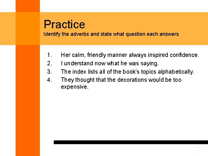 Practice Identify the adverbs and state what question each answers 1. 2. 3. 4.