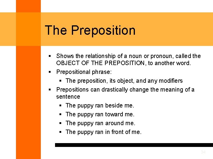 The Preposition § Shows the relationship of a noun or pronoun, called the OBJECT