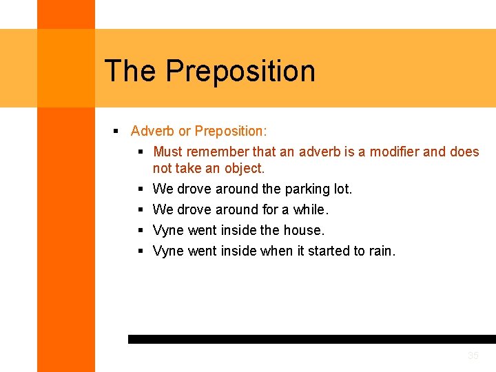 The Preposition § Adverb or Preposition: § Must remember that an adverb is a