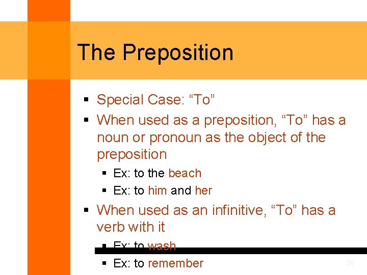 The Preposition § Special Case: “To” § When used as a preposition, “To” has