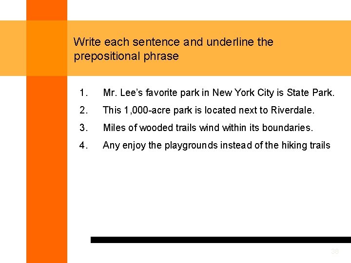 Write each sentence and underline the prepositional phrase 1. Mr. Lee’s favorite park in