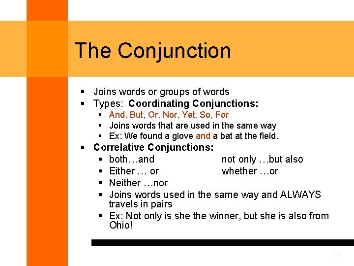 The Conjunction § Joins words or groups of words § Types: Coordinating Conjunctions: §