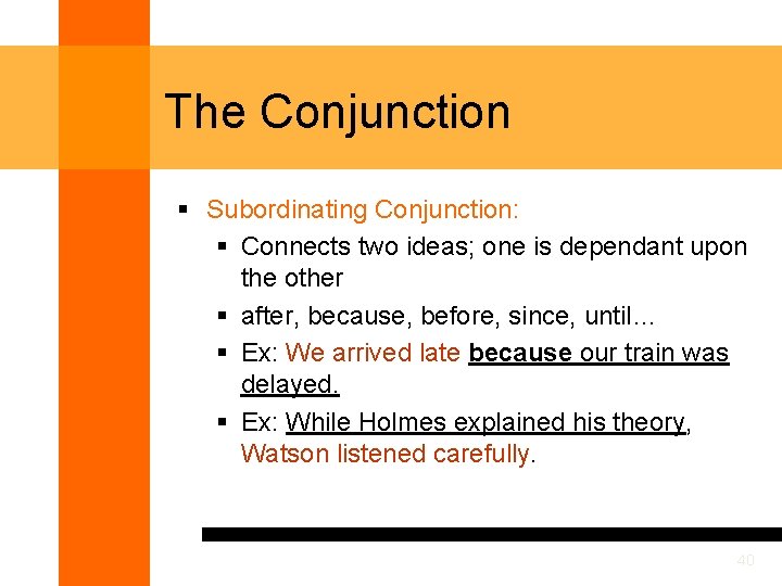 The Conjunction § Subordinating Conjunction: § Connects two ideas; one is dependant upon the