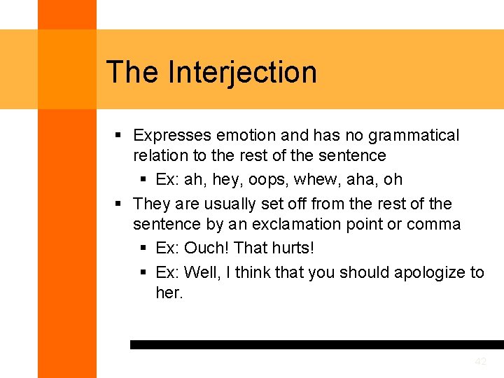 The Interjection § Expresses emotion and has no grammatical relation to the rest of