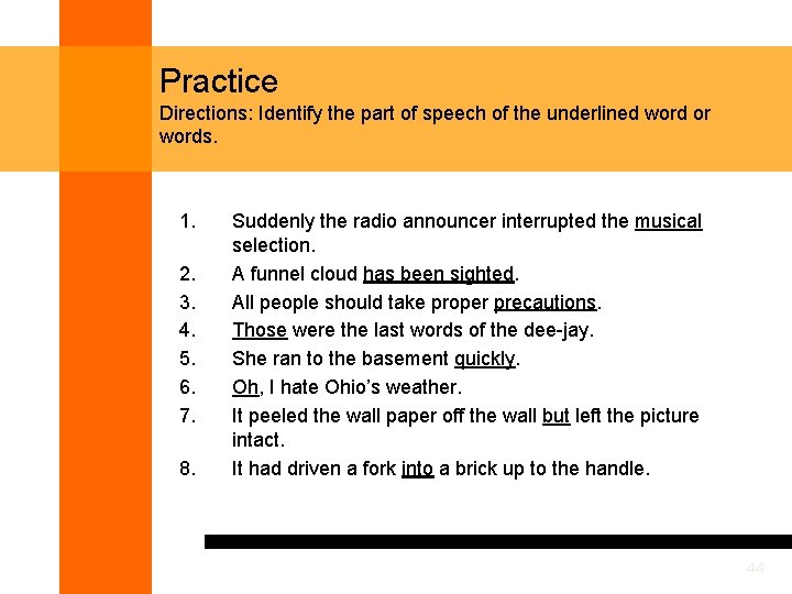 Practice Directions: Identify the part of speech of the underlined word or words. 1.