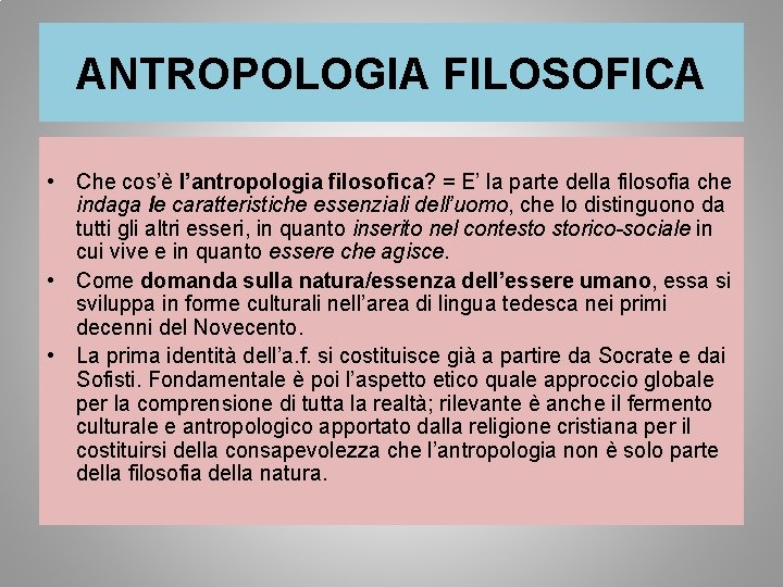 ANTROPOLOGIA FILOSOFICA • Che cos’è l’antropologia filosofica? = E’ la parte della filosofia che