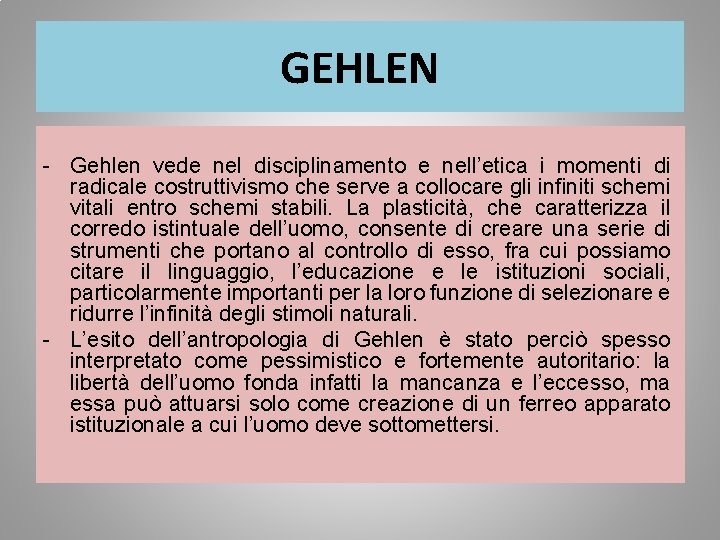 GEHLEN - Gehlen vede nel disciplinamento e nell’etica i momenti di radicale costruttivismo che