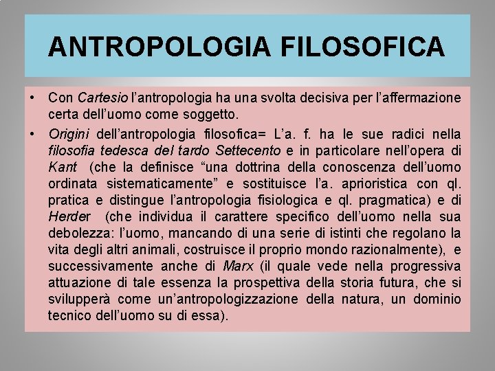 ANTROPOLOGIA FILOSOFICA • Con Cartesio l’antropologia ha una svolta decisiva per l’affermazione certa dell’uomo