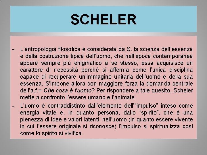 SCHELER - L’antropologia filosofica è considerata da S. la scienza dell’essenza e della costruzione