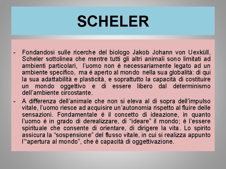 SCHELER - Fondandosi sulle ricerche del biologo Jakob Johann von Uexküll, Scheler sottolinea che