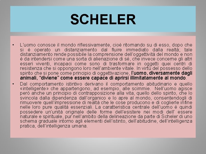 SCHELER • • L’uomo conosce il mondo riflessivamente, cioè ritornando su di esso, dopo