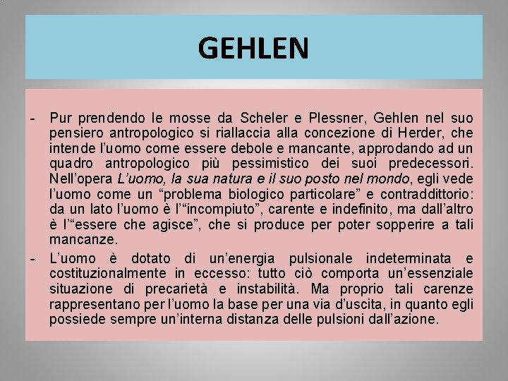 GEHLEN - Pur prendendo le mosse da Scheler e Plessner, Gehlen nel suo pensiero