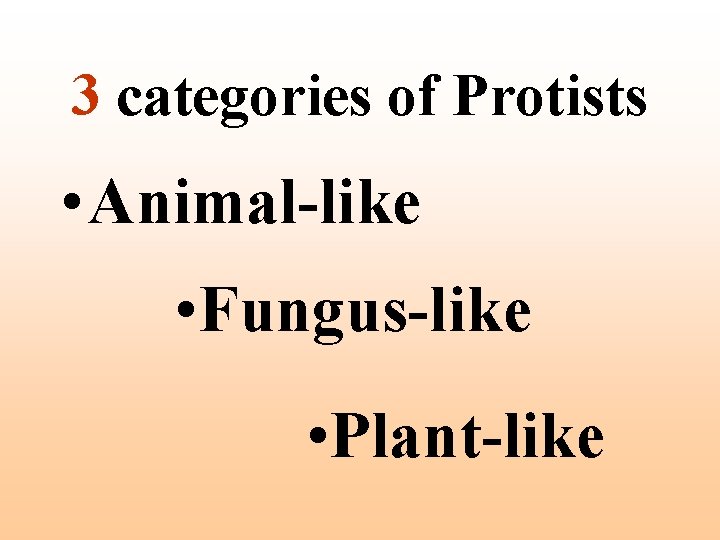 3 categories of Protists • Animal-like • Fungus-like • Plant-like 