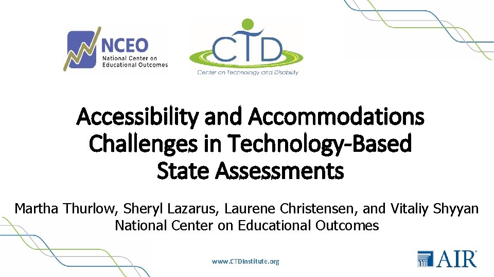 Accessibility and Accommodations Challenges in Technology-Based State Assessments Martha Thurlow, Sheryl Lazarus, Laurene Christensen,