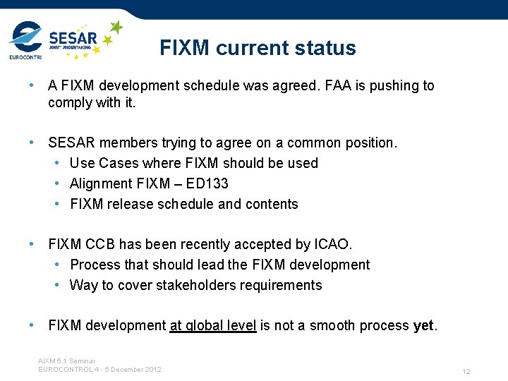 FIXM current status • A FIXM development schedule was agreed. FAA is pushing to