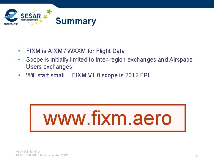 Summary • FIXM is AIXM / WXXM for Flight Data • Scope is initially