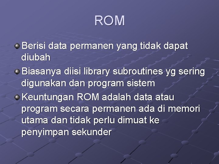 ROM Berisi data permanen yang tidak dapat diubah Biasanya diisi library subroutines yg sering