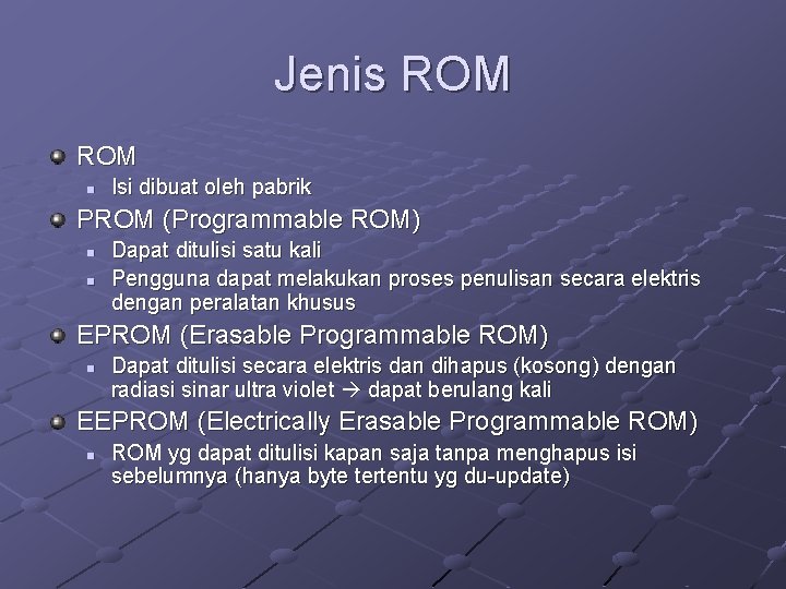 Jenis ROM n Isi dibuat oleh pabrik PROM (Programmable ROM) n n Dapat ditulisi